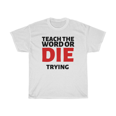 Teach The Word Or Die Trying Cotton Tee