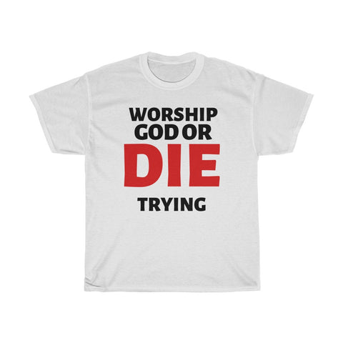 Worship God Or Die Trying Cotton Tee